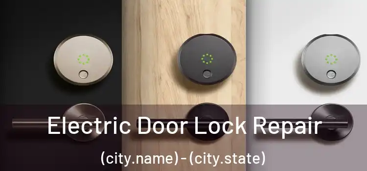  Electric Door Lock Repair (city.name) - (city.state)